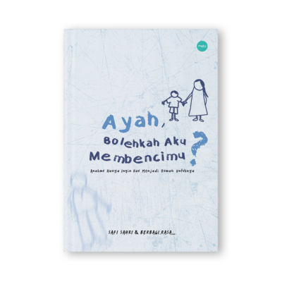 Ayah, Bolehkah Aku Membencimu?